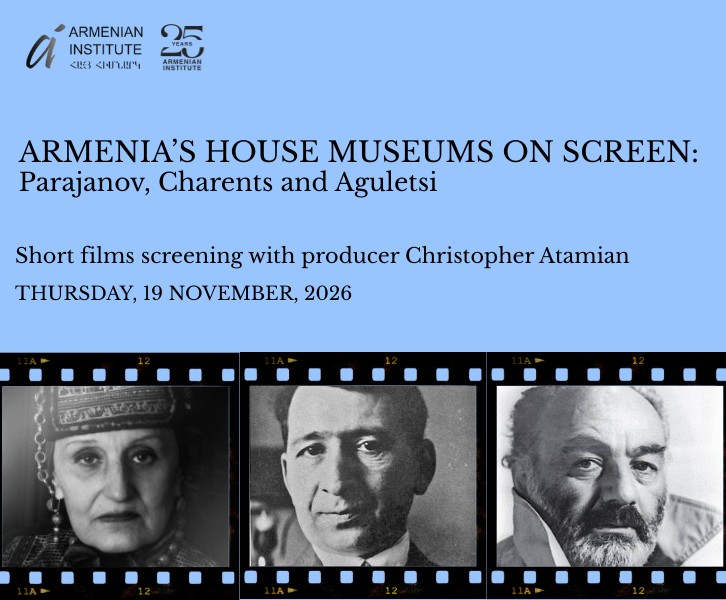 Armenia's House Museums on Screen: Parajanov, Charents and Aguletsi - Short Films Screening with their Director and Producer, Christopher Atamian