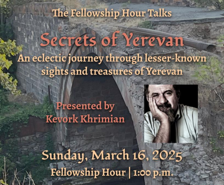 Fellowship Hour Talk: Secrets of Yerevan, presented by Kevork Khrimian