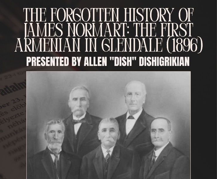Historical Presentation by Allen Dishigirikian | The Forgotten History of James Normart: The First Armenian in Glendale (1896)